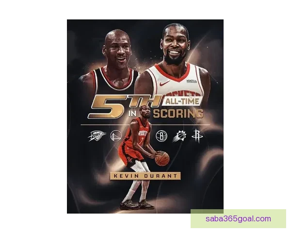 杜兰特超越乔丹升至NBA历史得分榜第五 下赛季有望超科比成现役第二